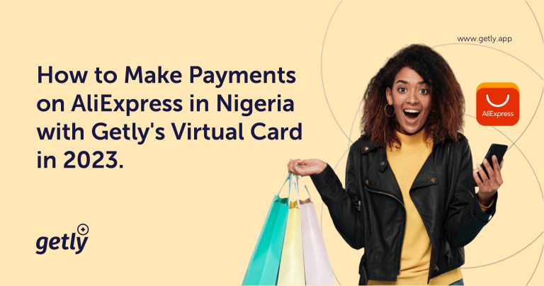 How to Make Payments on AliExpress From Nigeria with Getly’s Virtual Dollar Card in 2023